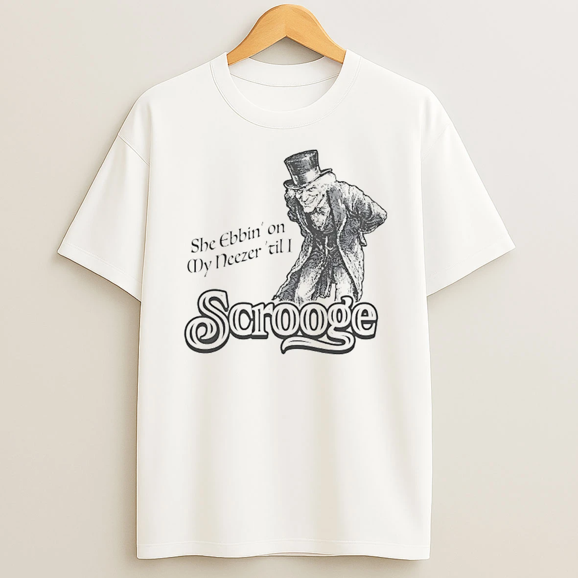 Scrooge She Ebbin On My Neezer Til I T Shirt