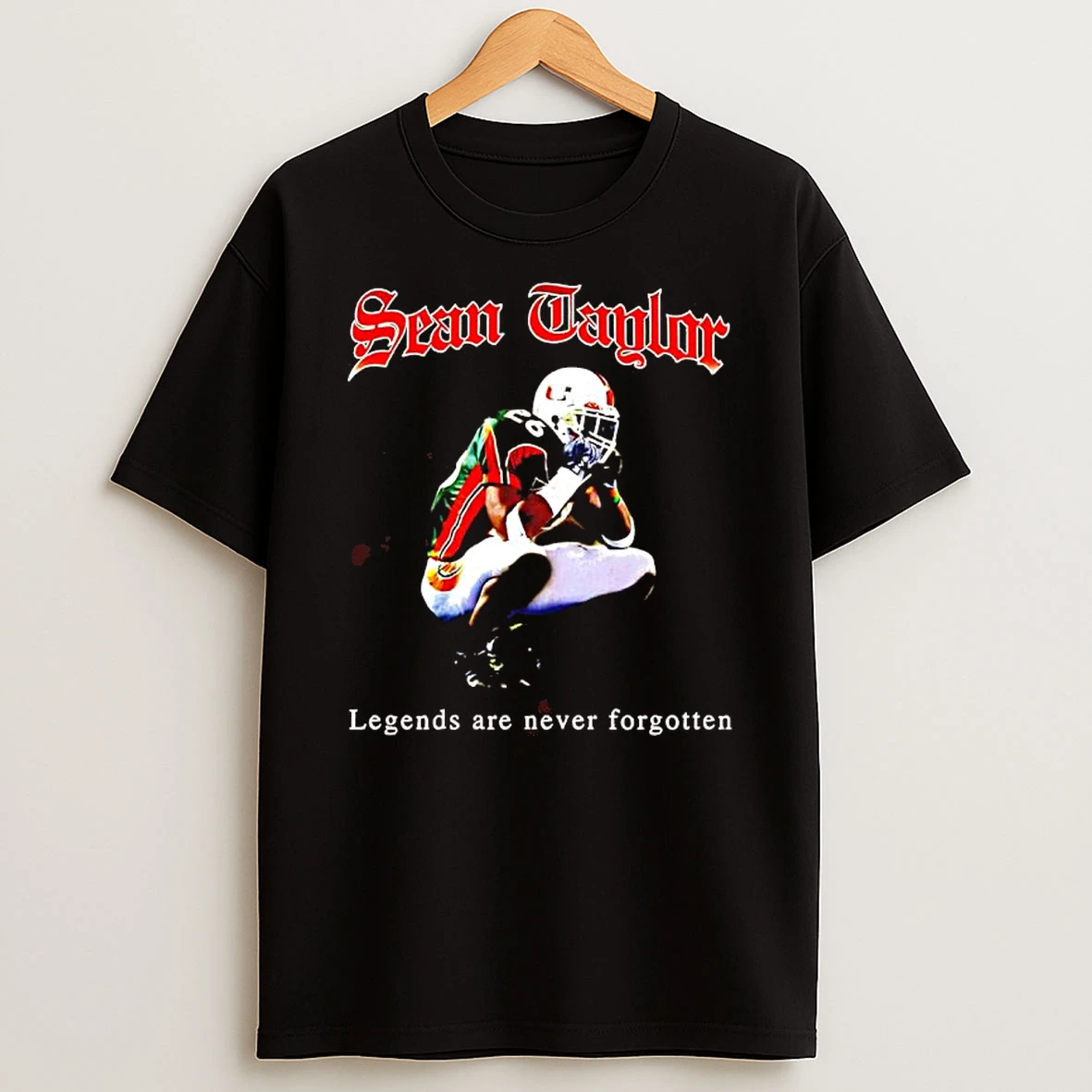 Sean Taylor Miami Hurricanes Legends Are Never Forgotten T Shirt