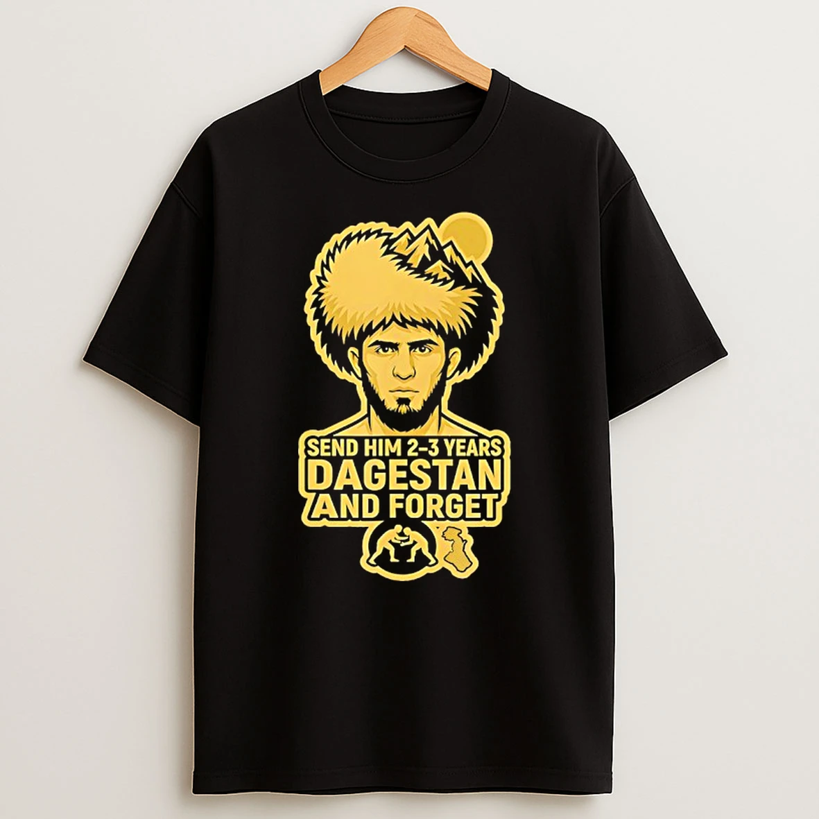 Send Him 2 3 Years Dagestan And Forget Mountain T Shirt