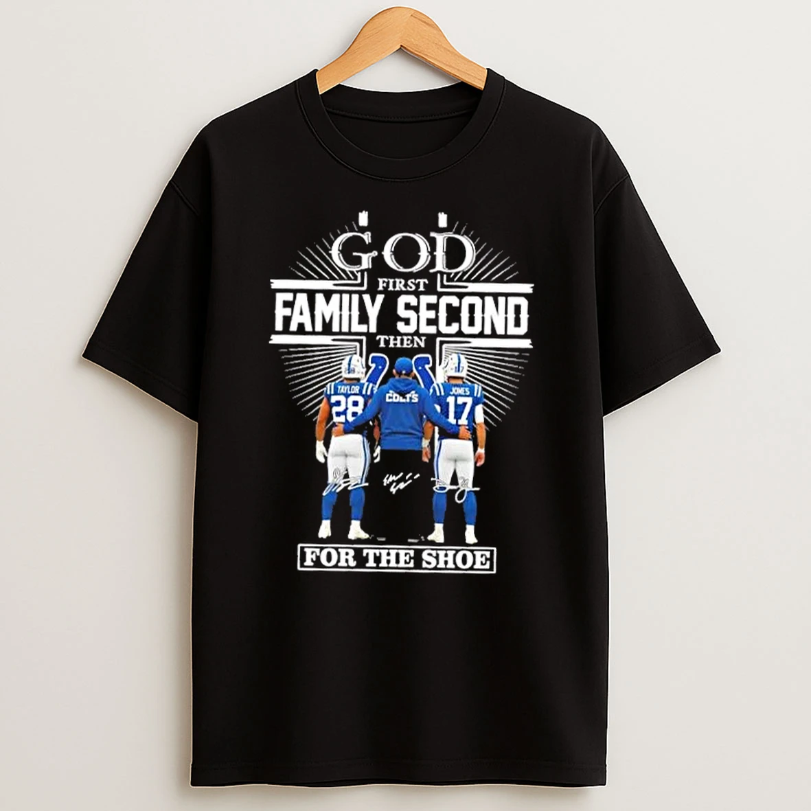 Shane Steichen Taylor Jones Indianapolis Colts God First Family Second Then For The Shoe T Shirt