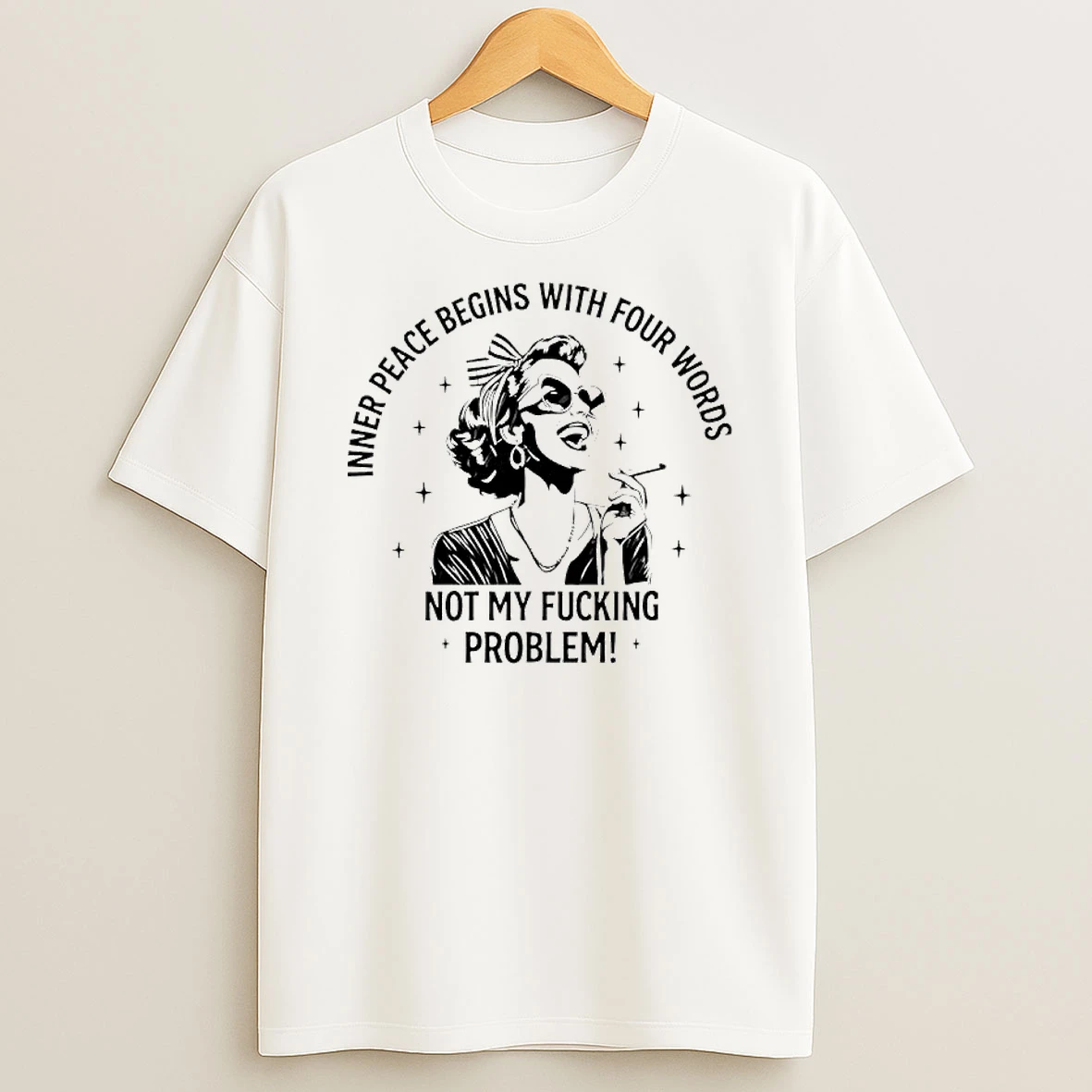 She Inner Peace Begins With Four Words Not My Fucking Problem T Shirt