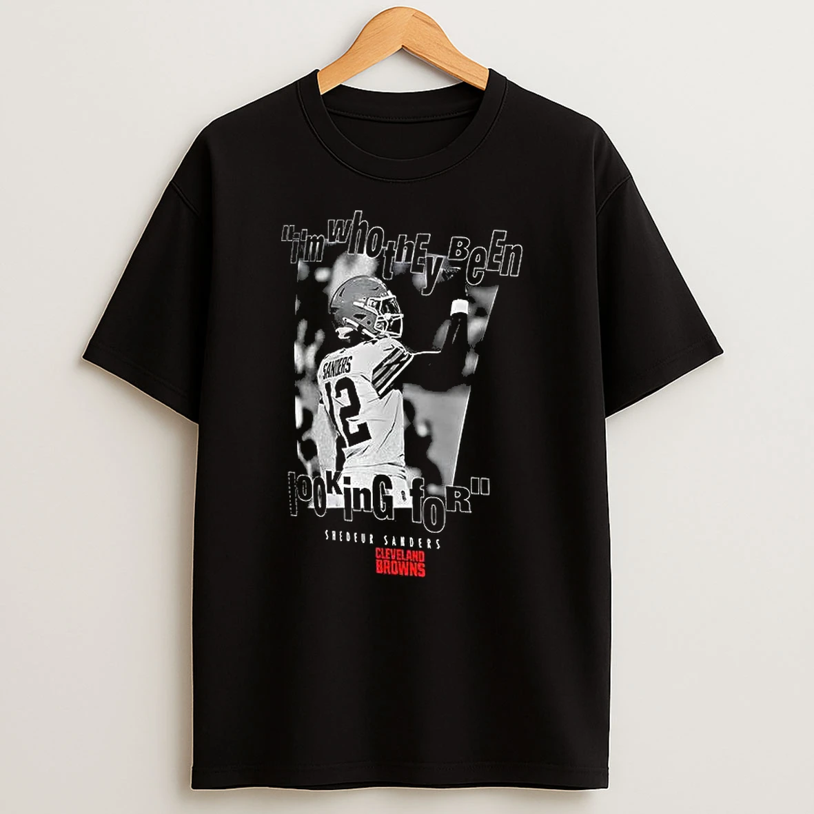 Shedeur Sanders Cleveland Browns Im Who They Been Looking For T Shirt
