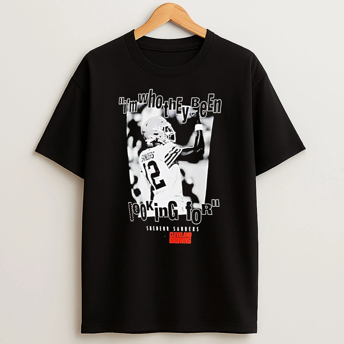 Shedeur Sanders Im Who They Been Looking For Cleveland Browns T Shirt