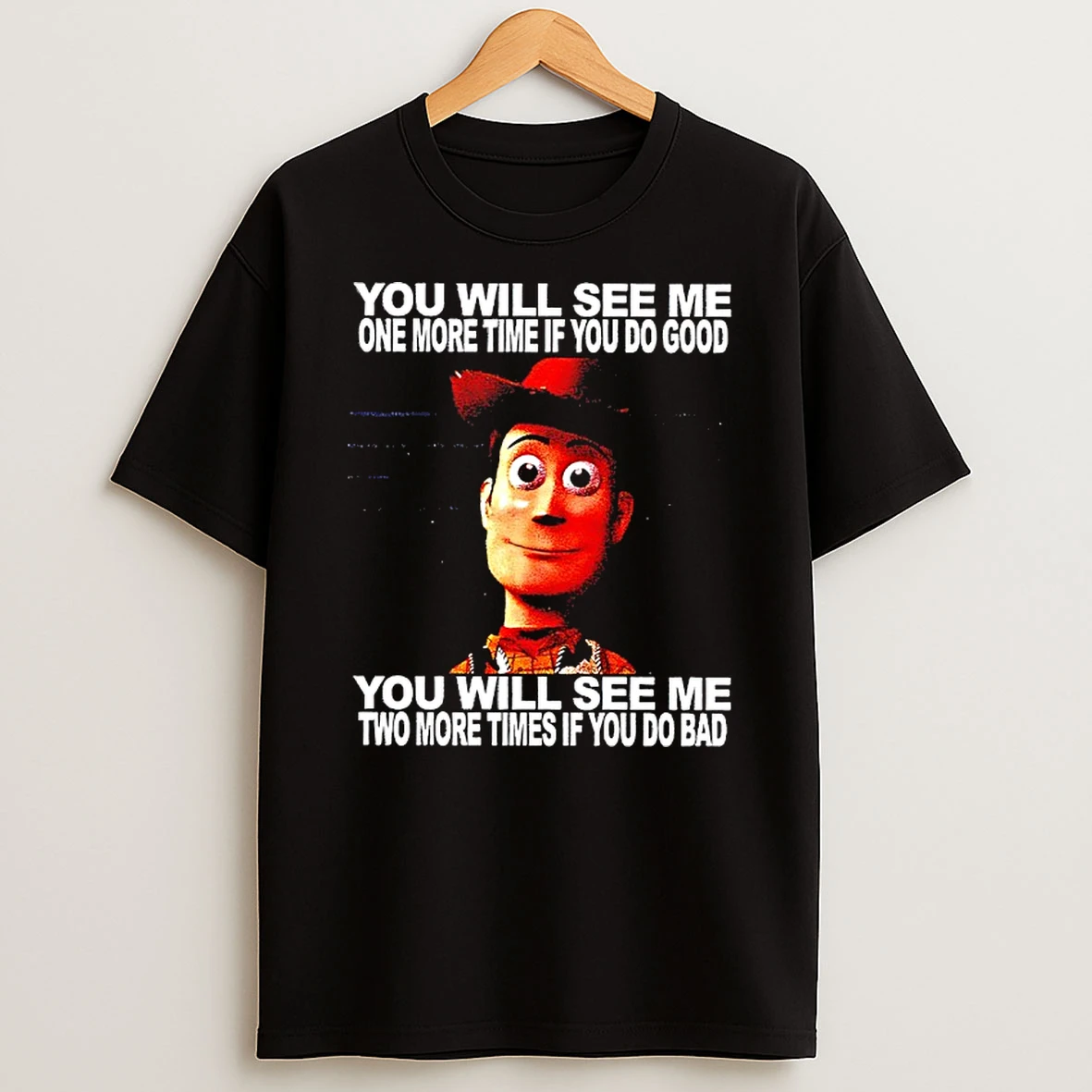 Sheriff Woody Pride You Will See Me One More Time If You Do Good You Will See Me Two More Times If You Do Bad T Shirt