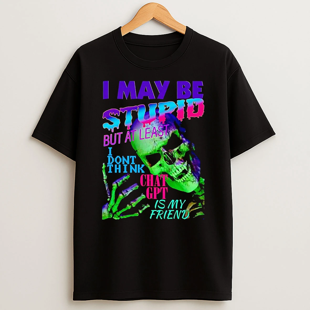 Skeleton I May Be Stupid But At Least I Dont Think Chat Gpt T Shirt