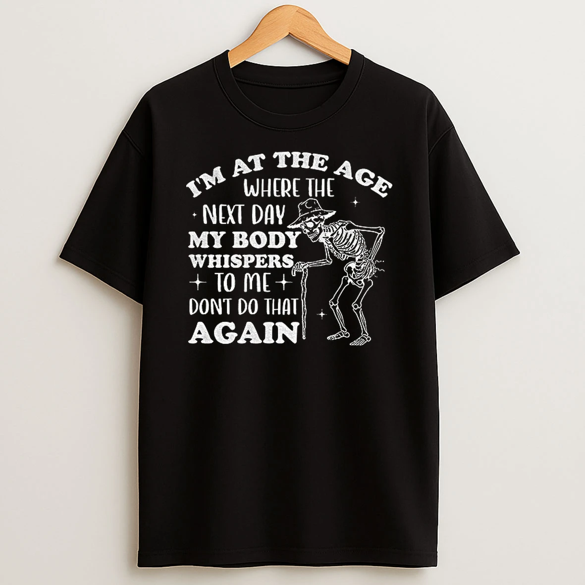 Skeleton Im At The Age Where The Next Day My Body Whispers Dont Do That Again T Shirt