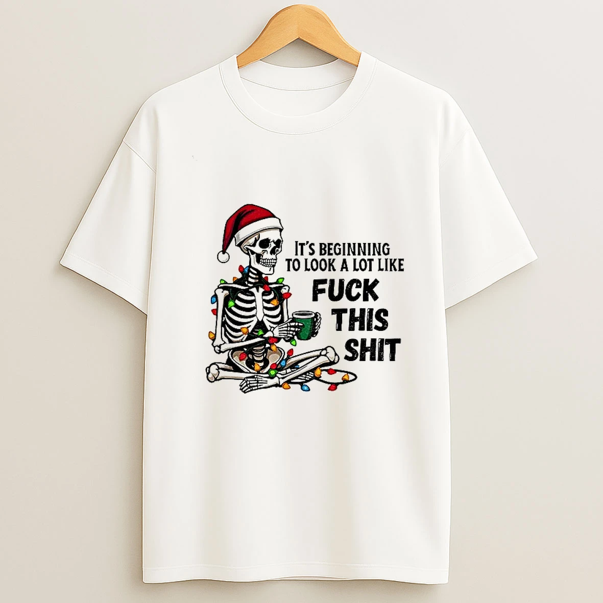 Skeleton Santa Hat Its Beginning To Look A Lot Like Fuck This Shit Christmas T Shirt