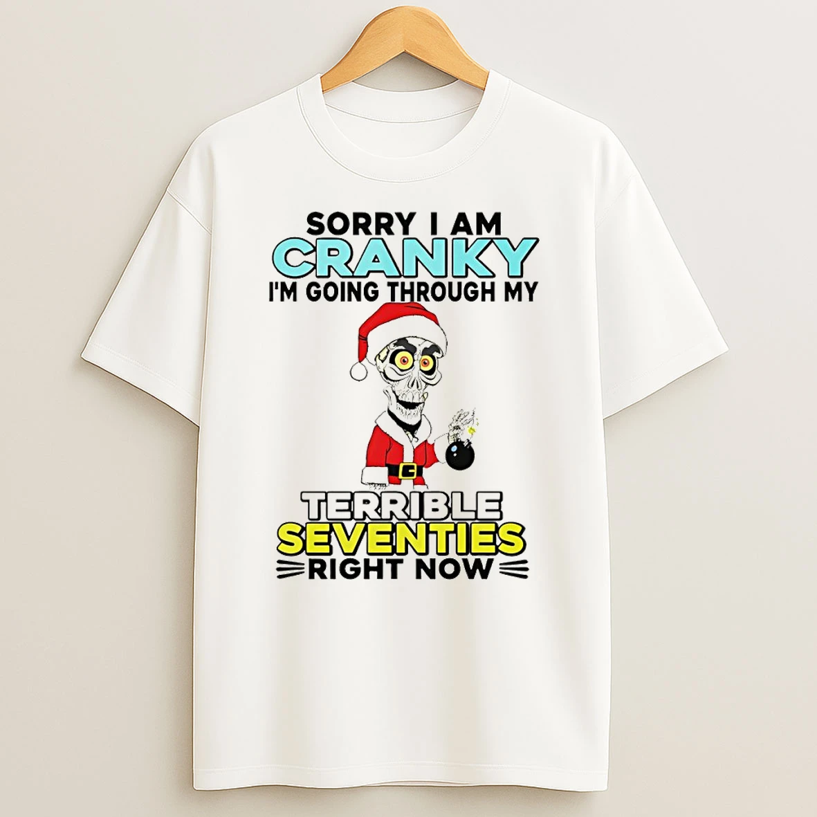 Skeleton Santa Hat Sorry I Am Cranky Im Going Through My Terrible Seventies Right Now Christmas T Shirt