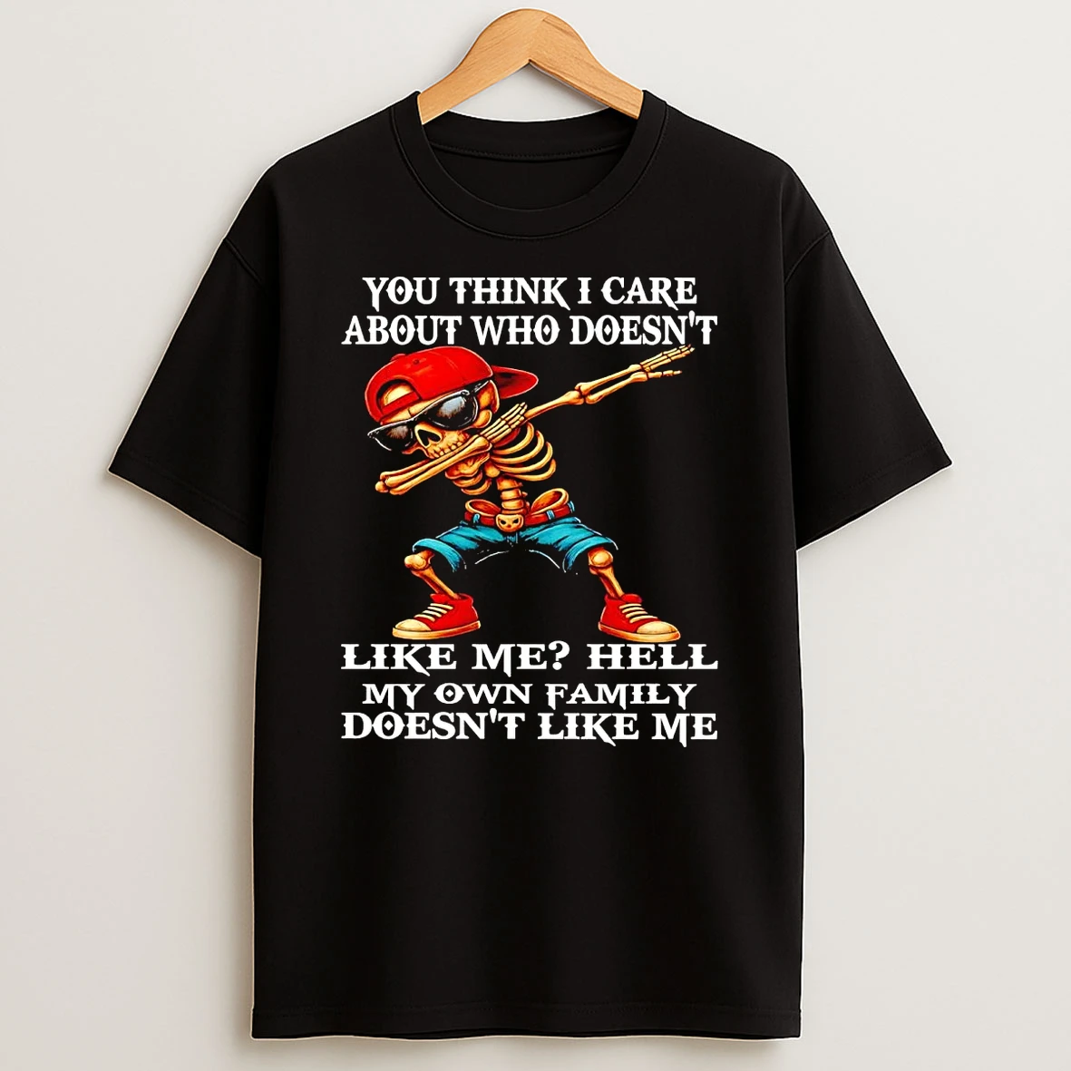 Skeleton Dabbing You Think I Care About Who Doesnt Like Me T Shirt