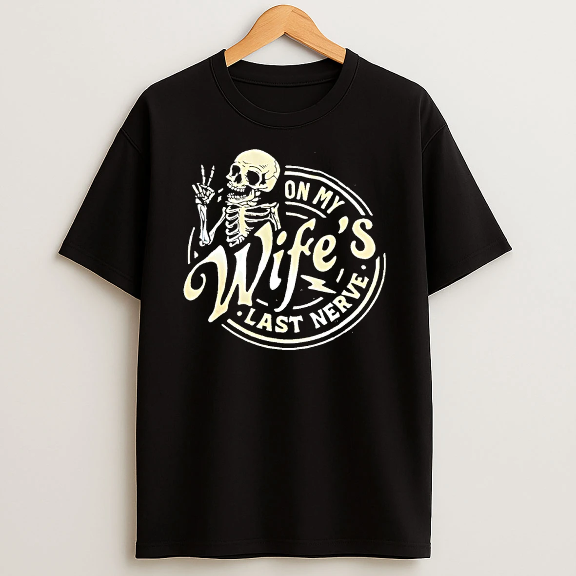 Skeleton On My Wifes Last Nerve T Shirt