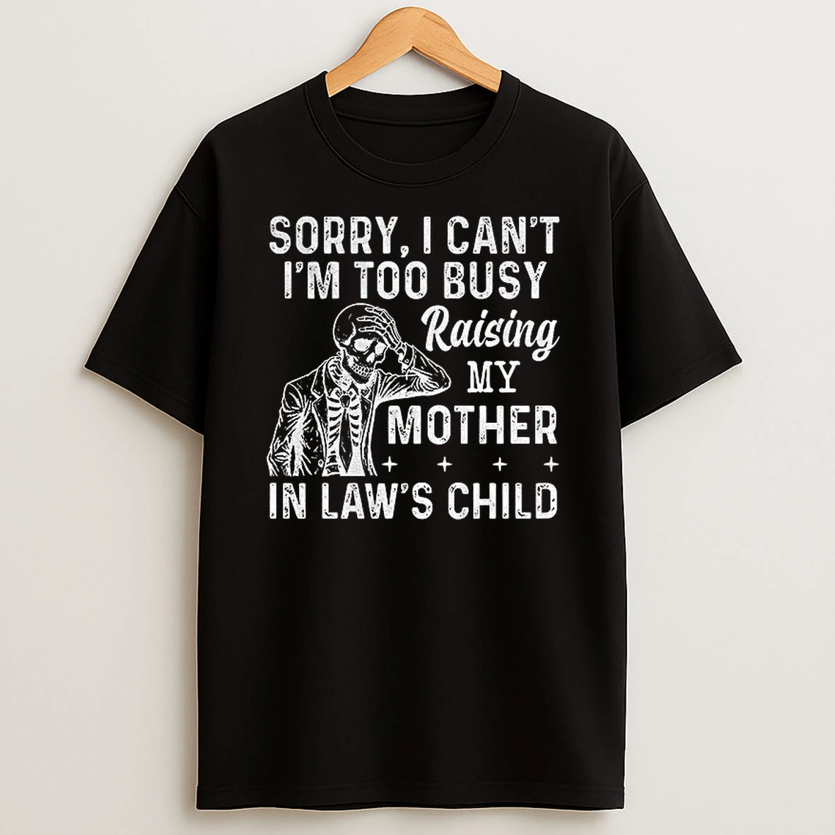 Skeleton Sorry I Cant Im Too Busy Raising My Mother In Laws Child T Shirt