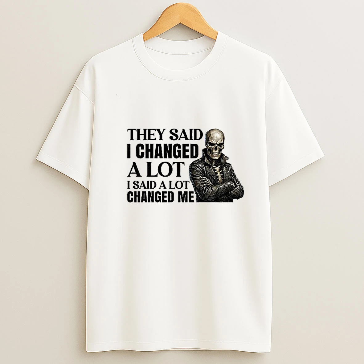 Skeleton They Said I Changed A Lot I Said A Lot Changed Me T Shirt