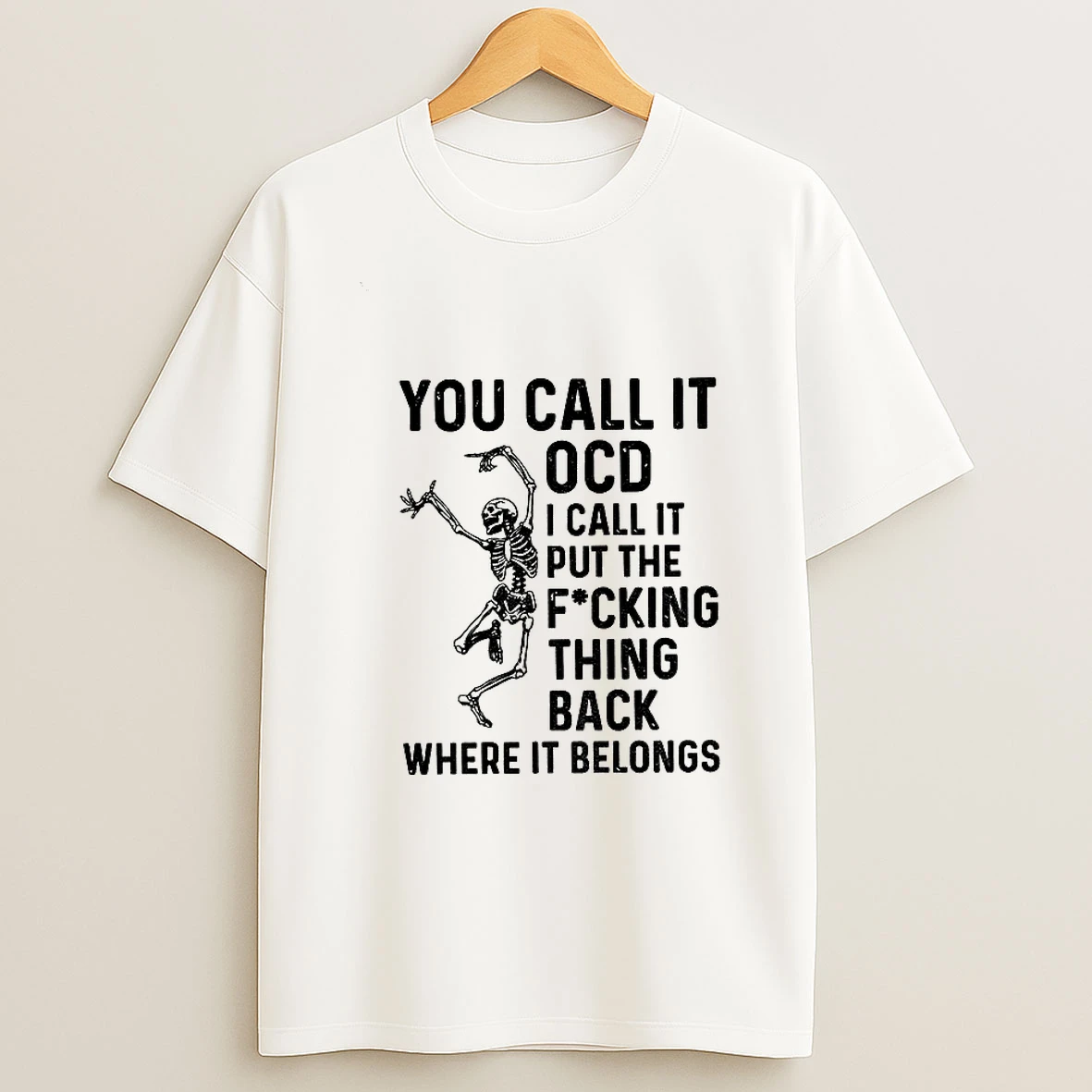 Skeleton You Call It Ocd I Call It Put The Fucking Thing Back Where It Belongs T Shirt