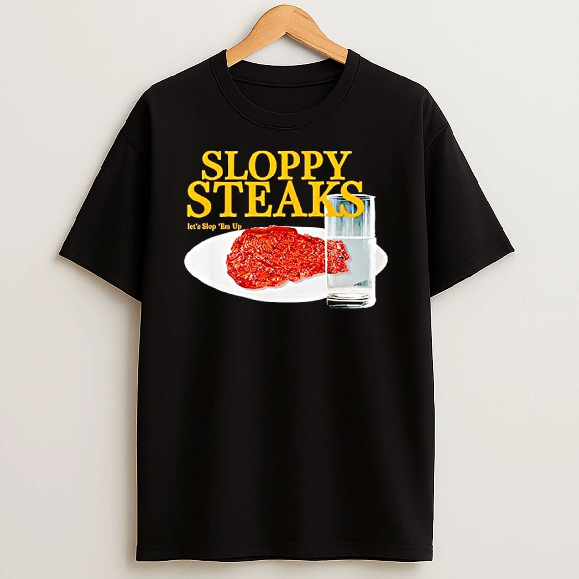 Sloppy Steaks I Think You Should Leave T Shirt