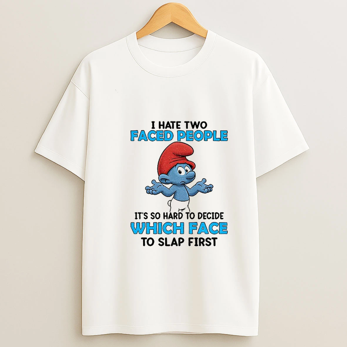 Smurf I Hate Two Faced People Its So Hard To Decide Which Face To Slap First T Shirt