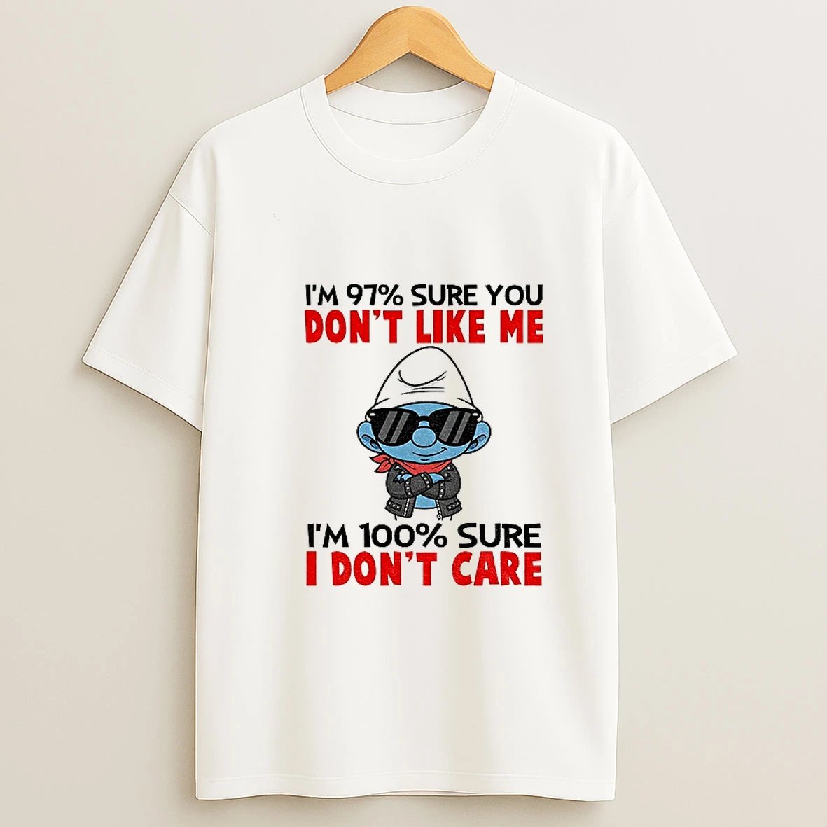 Smurf Im 97 Sure You Dont Like Me Im 100 Sure I Dont Care T Shirt