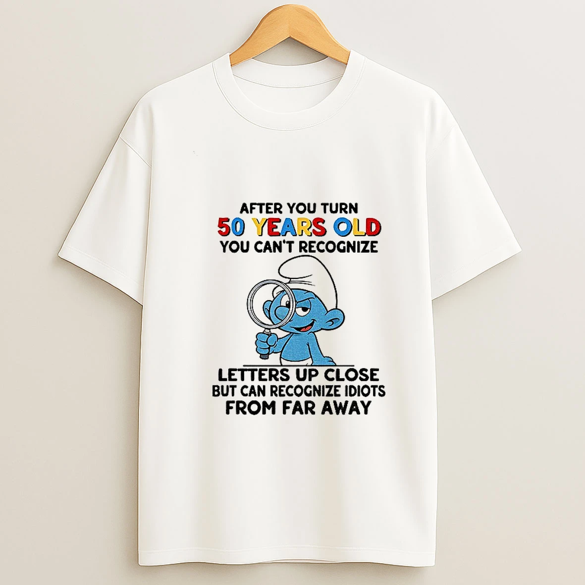 Smurf After You Turn 50 Years Old You Cant Recognize Letters Up Close But Can Recognize T Shirt