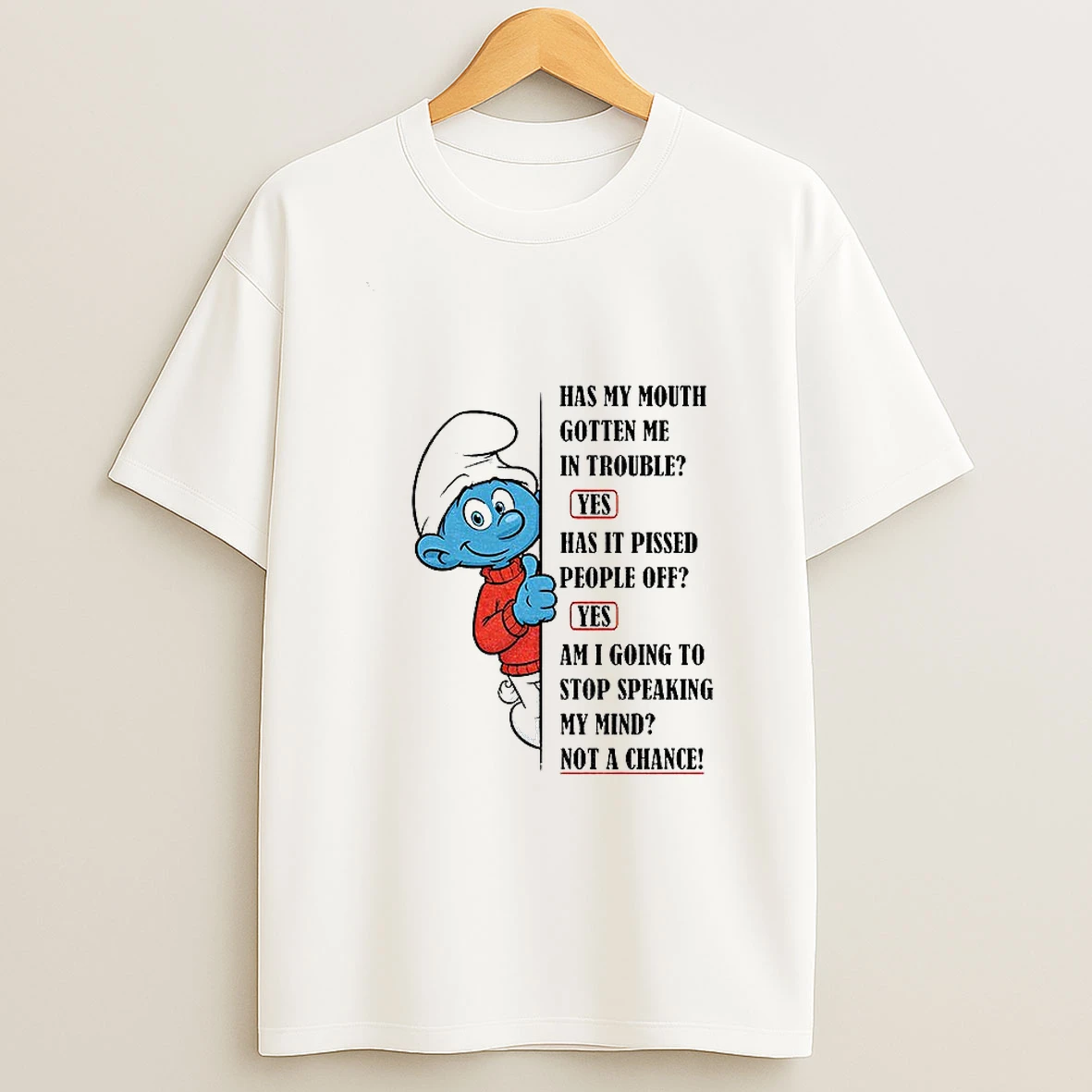 Smurf Has My Mouth Gotten Me In Trouble Yes Has It Pissed People Off Yes Ami Going To Stop Speaking My Mind T Shirt