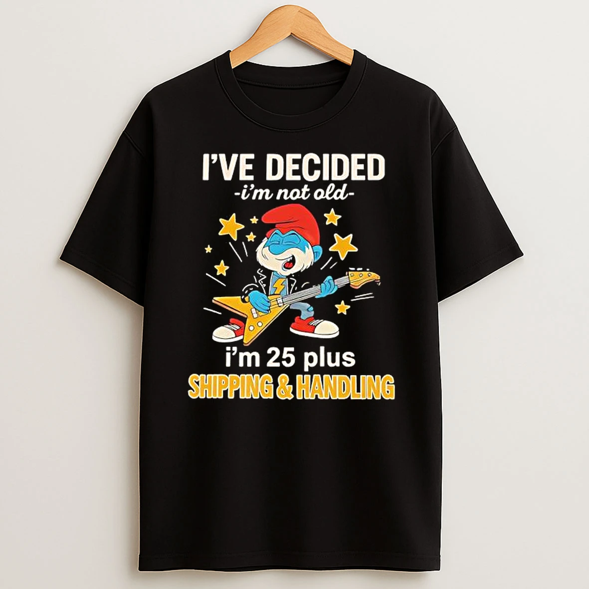 Smurf Ive Decided Im Not Old Im 25 Plus Shipping Handling T Shirt