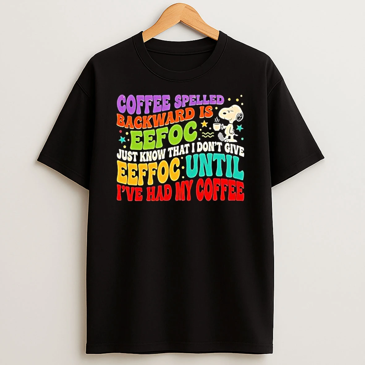 Snoopy Coffee Spelled Backward Is Eeffoc Just Know That I Dont Give Eeffoc Until Ive Had My Coffee Vintage T Shirt
