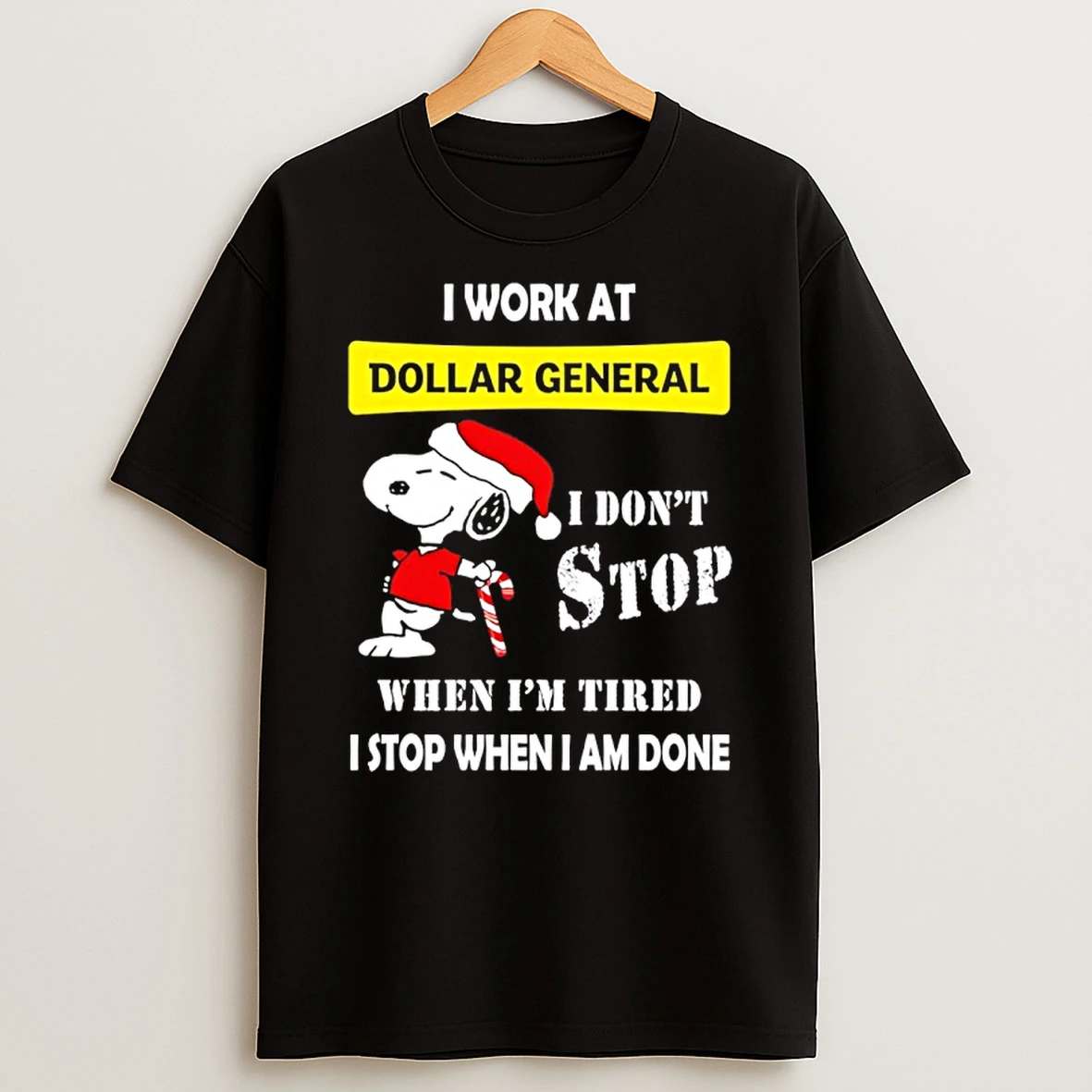 Snoopy I Work At Dollar General I Dont Stop When Im Tired I Stop When I Am Done T Shirt