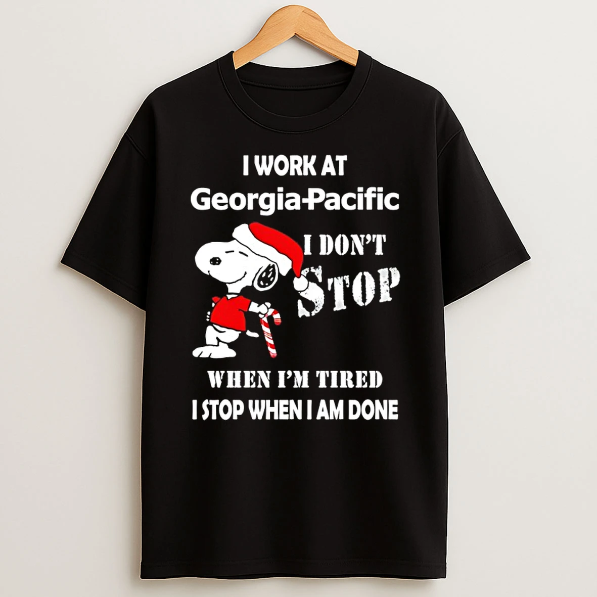 Snoopy I Work At Georgia Pacific I Dont Stop When Im Tired I Stop When I Am Done T Shirt