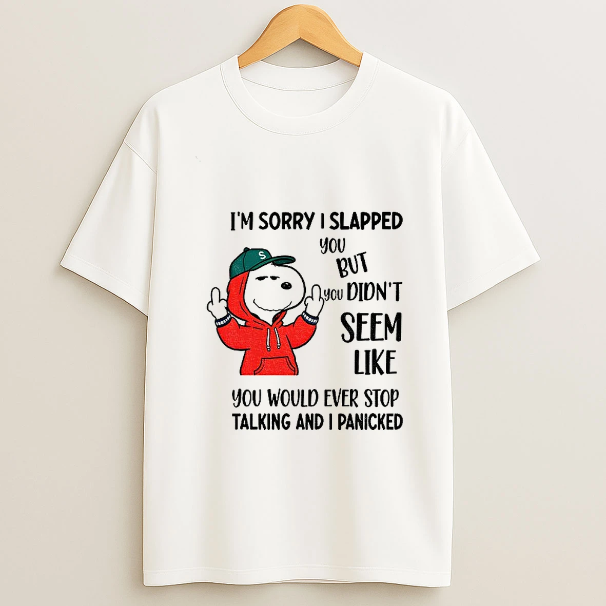 Snoopy Im Sorry I Slapped You But You Didnt Seem Like You Would Ever Stop Talking And I Panicked T Shirt