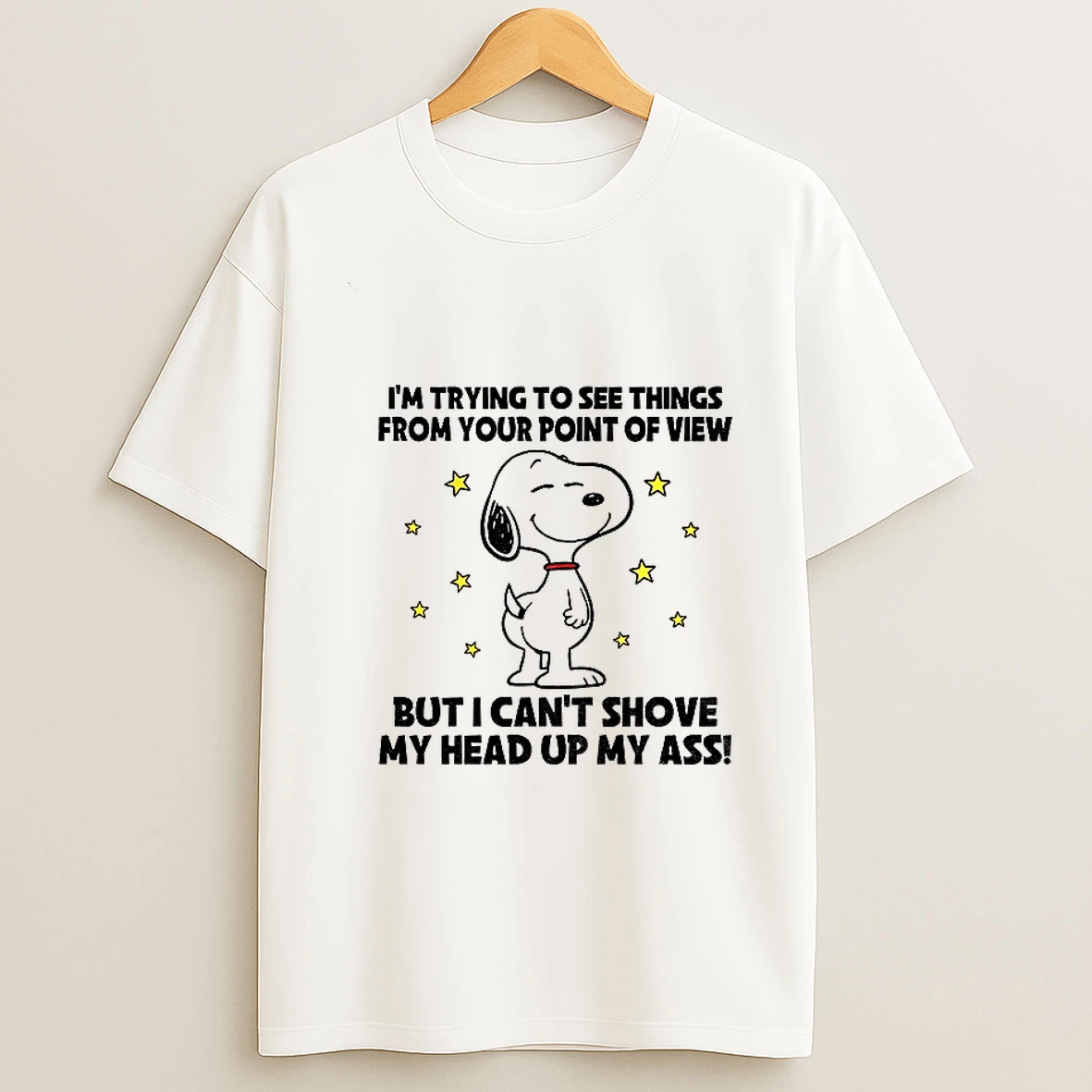 Snoopy Im Trying To See Things From Your Point Of View But I Cant Shove My Head Up My Ass T Shirt