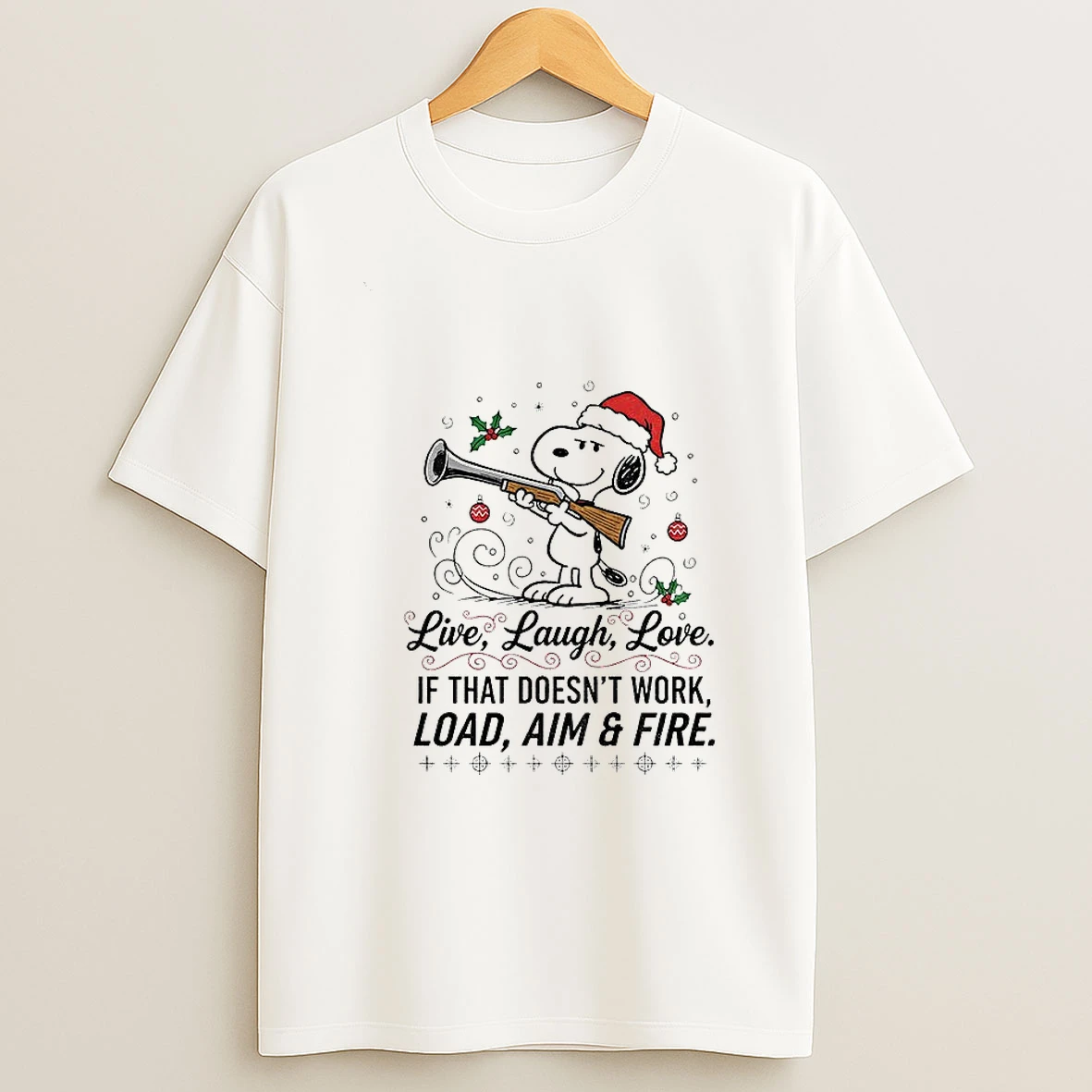 Snoopy Santa Claus Live Laugh Love If That Doesnt Work Load Aim And Fire Christmas T Shirt