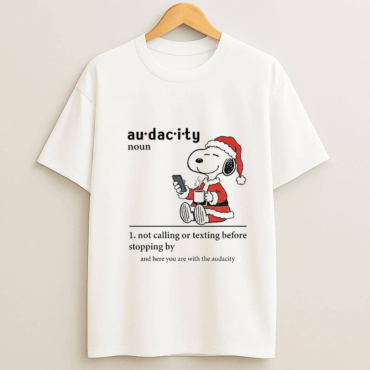 Snoopy Santa Hat Audacity Definition Noun Not Calling Or Texting Before Stopping By Christmas T Shirt