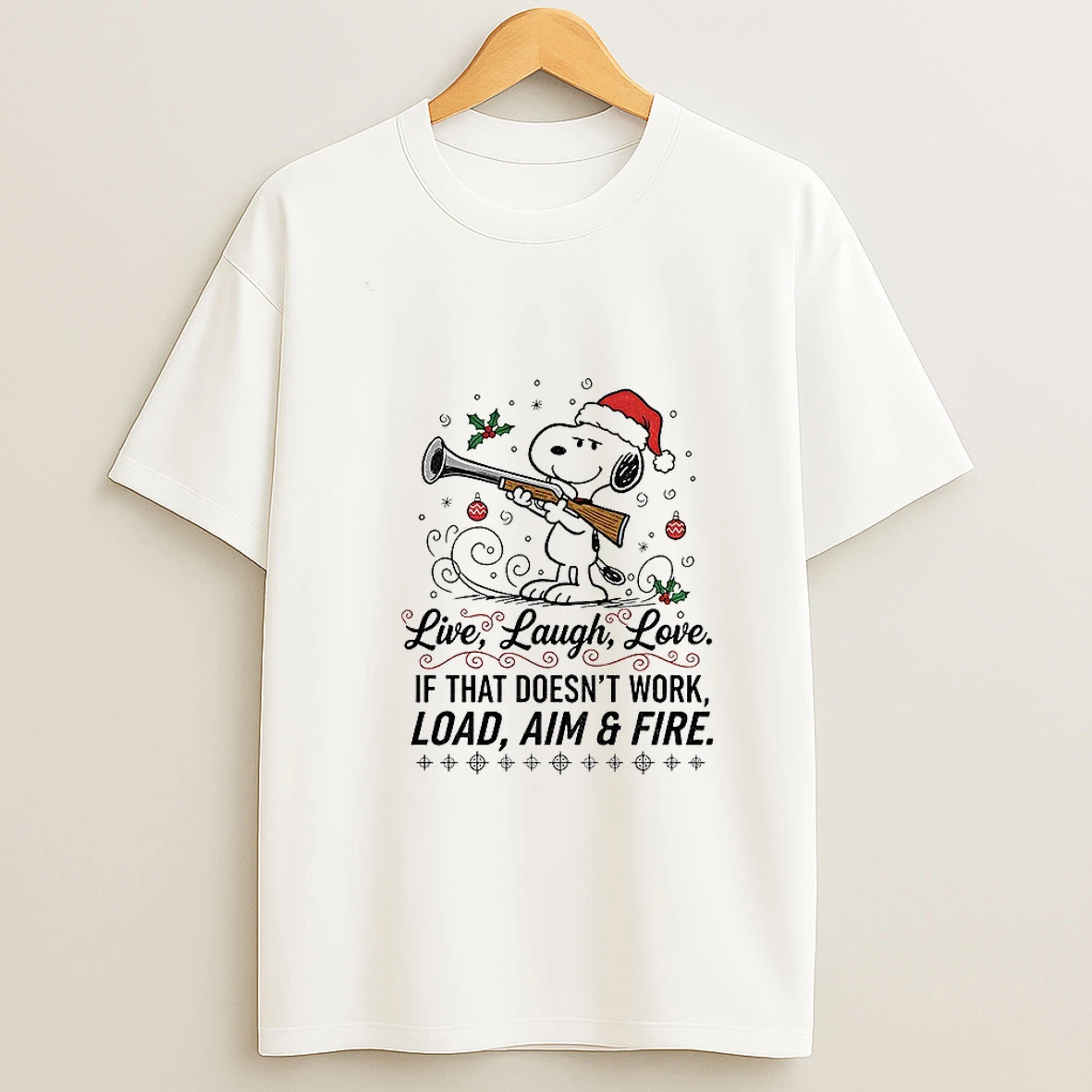 Snoopy Santa Hat Live Laugh Love If That Doesnt Work Load Aim And Fire Christmas T Shirt