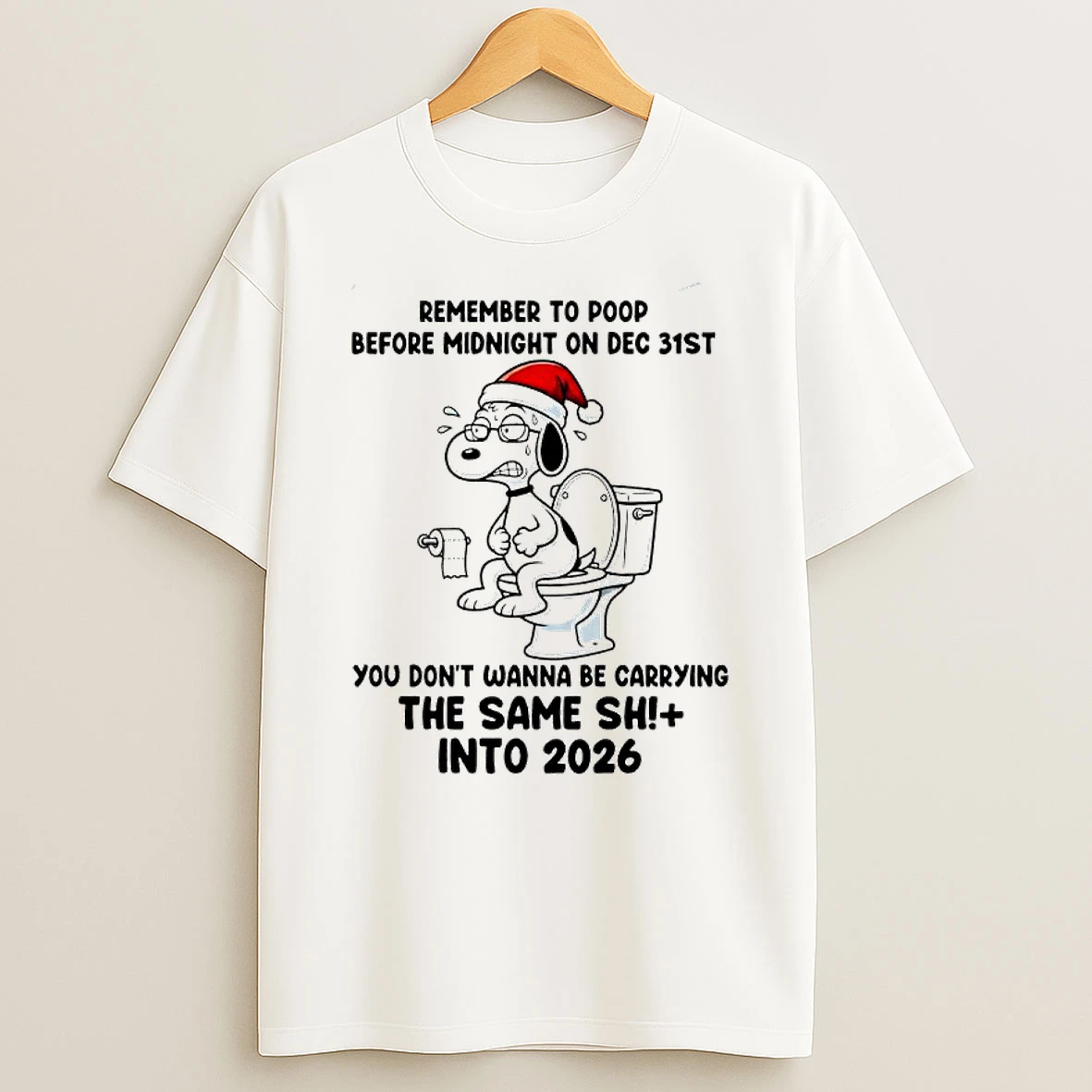 Snoopy Santa Remember To Poop Before Midnight On Dec 31st You Dont Wanna Be Carrying The Same Sh Into 2026 T Shirt