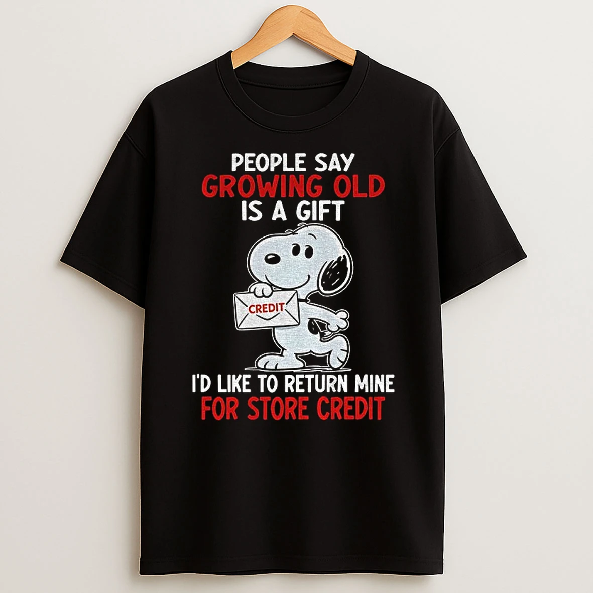 Snoopy Credit People Say Growing Old Is A Gift Id Like To Return Mine For Store Credit T Shirt