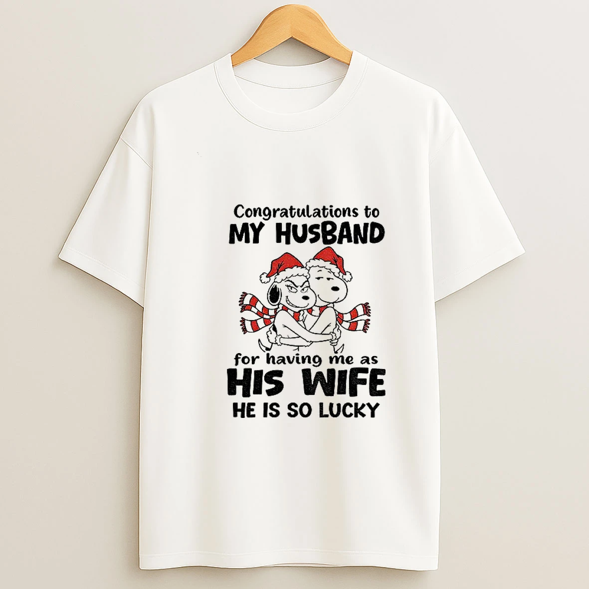 Snoopy Hug Congratulations To My Husband For Having Me As His Wife He Is So Lucky Christmas T Shirt