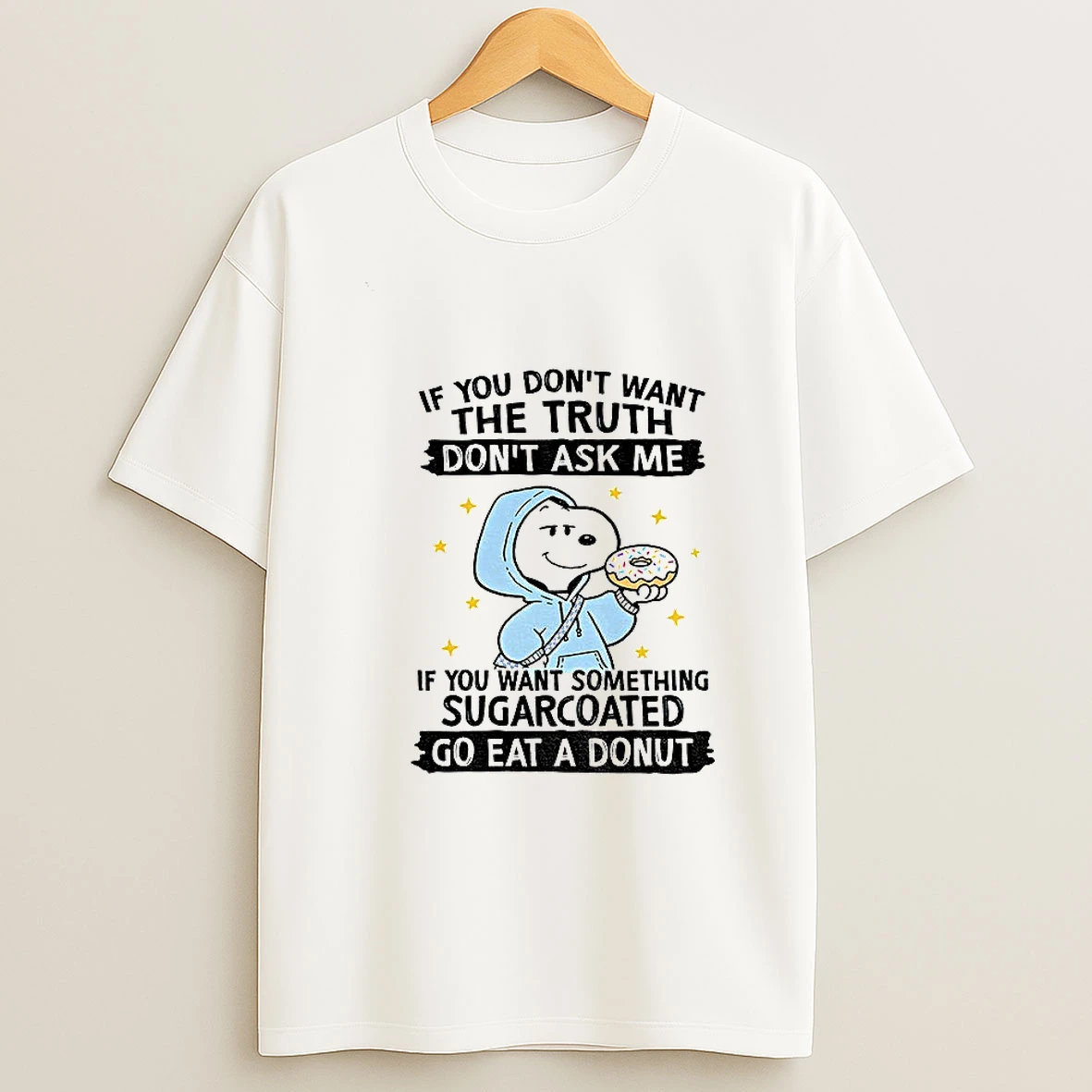Snoopy If You Dont Want The Truth Dont Ask Me If You Want Something Sugarcoated Go Eat A Donuts T Shirt