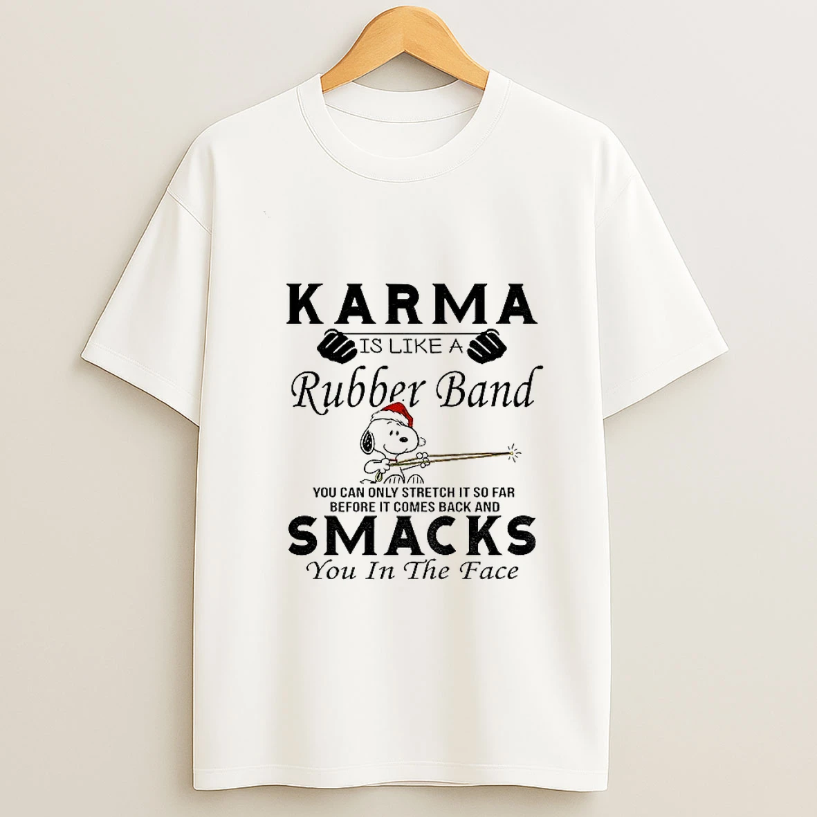 Snoopy Karma Is Like A Rubber Band You Can Only Stretch It So Far Before It Comes Back And Smacks Christmas T Shirt