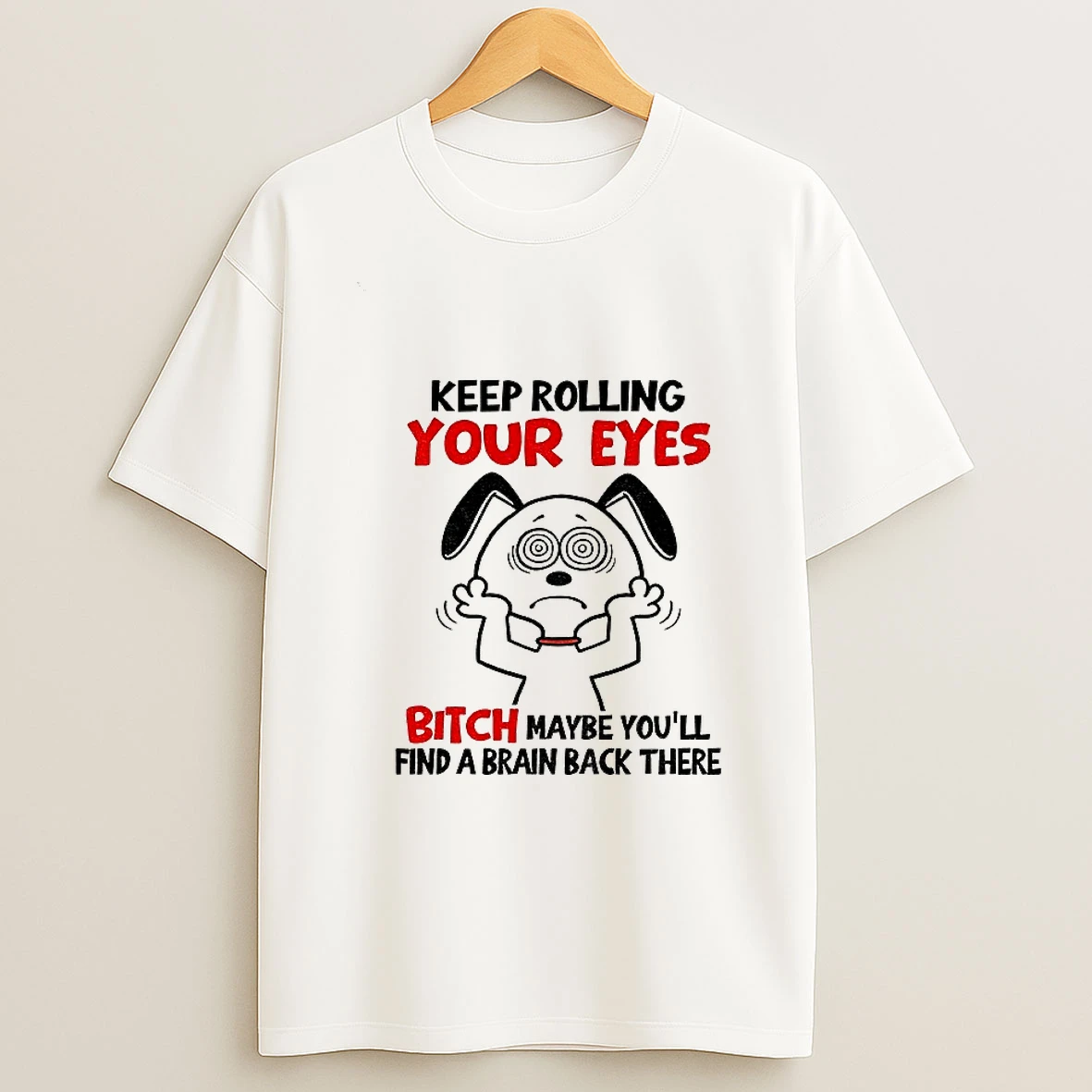 Snoopy Keep Rolling Your Eyes Bitch Maybe Youll Find A Brain Back There T Shirt