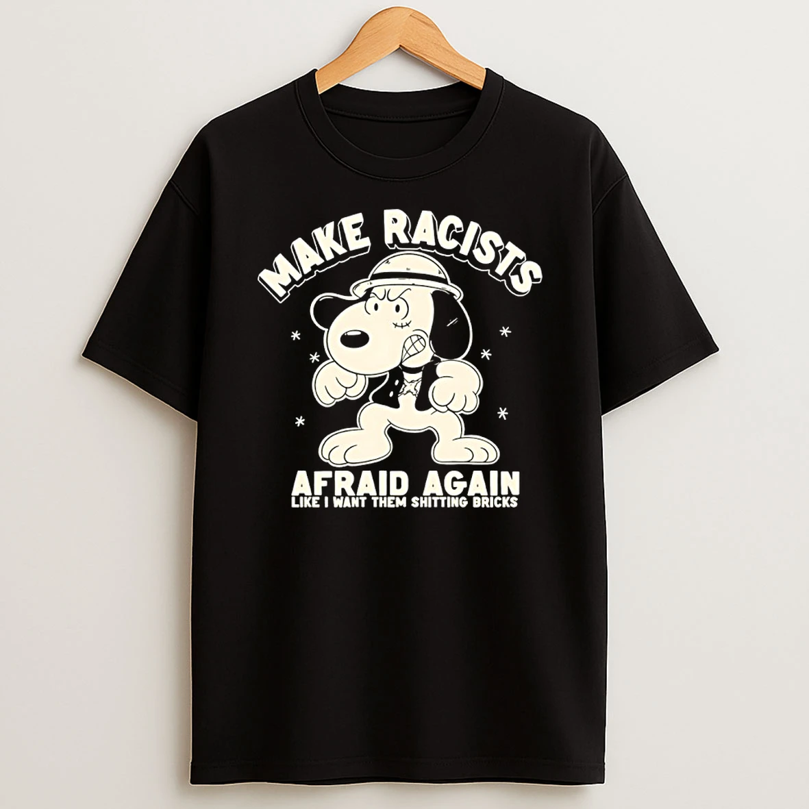 Snoopy Make Racists Afraid Again Like I Want Them Shitting Bricks T Shirt