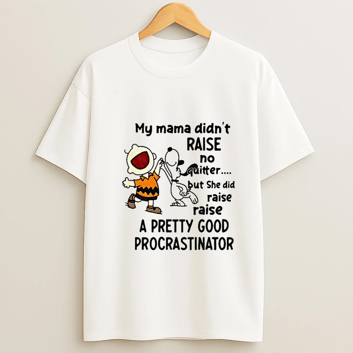 Snoopy My Mama Didnt Raise No Quitter But She Did Raise Raise A Pretty Good Procrastinator T Shirt