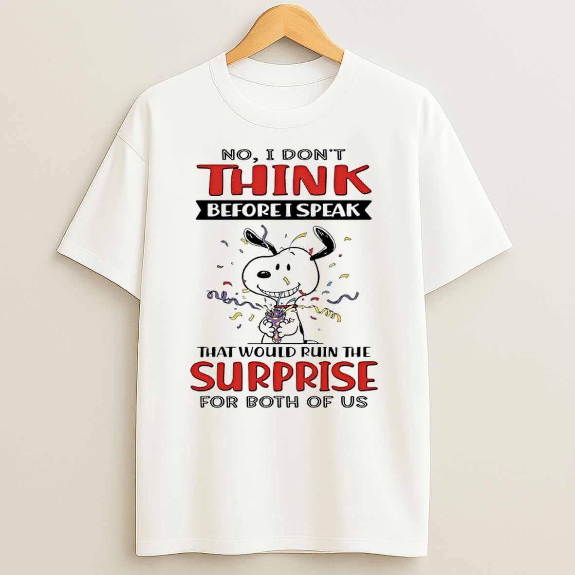 Snoopy No I Dont Think Before I Speak That Would Ruin The Surprise For Both Of Us T Shirt
