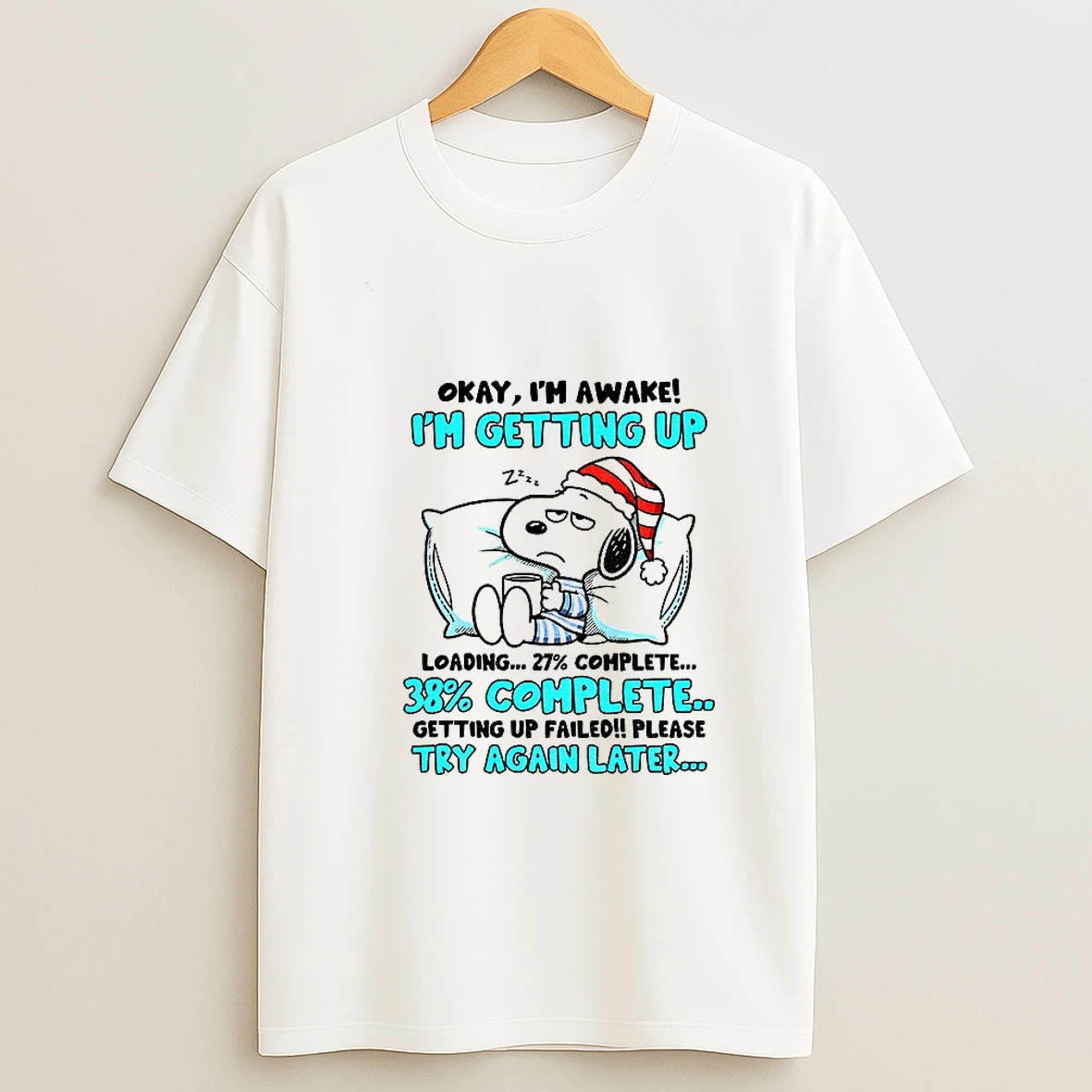 Snoopy Okay Im Awake Im Getting Up Loading 27 Complete 38 Complete Getting Up Failed Christmas T Shirt