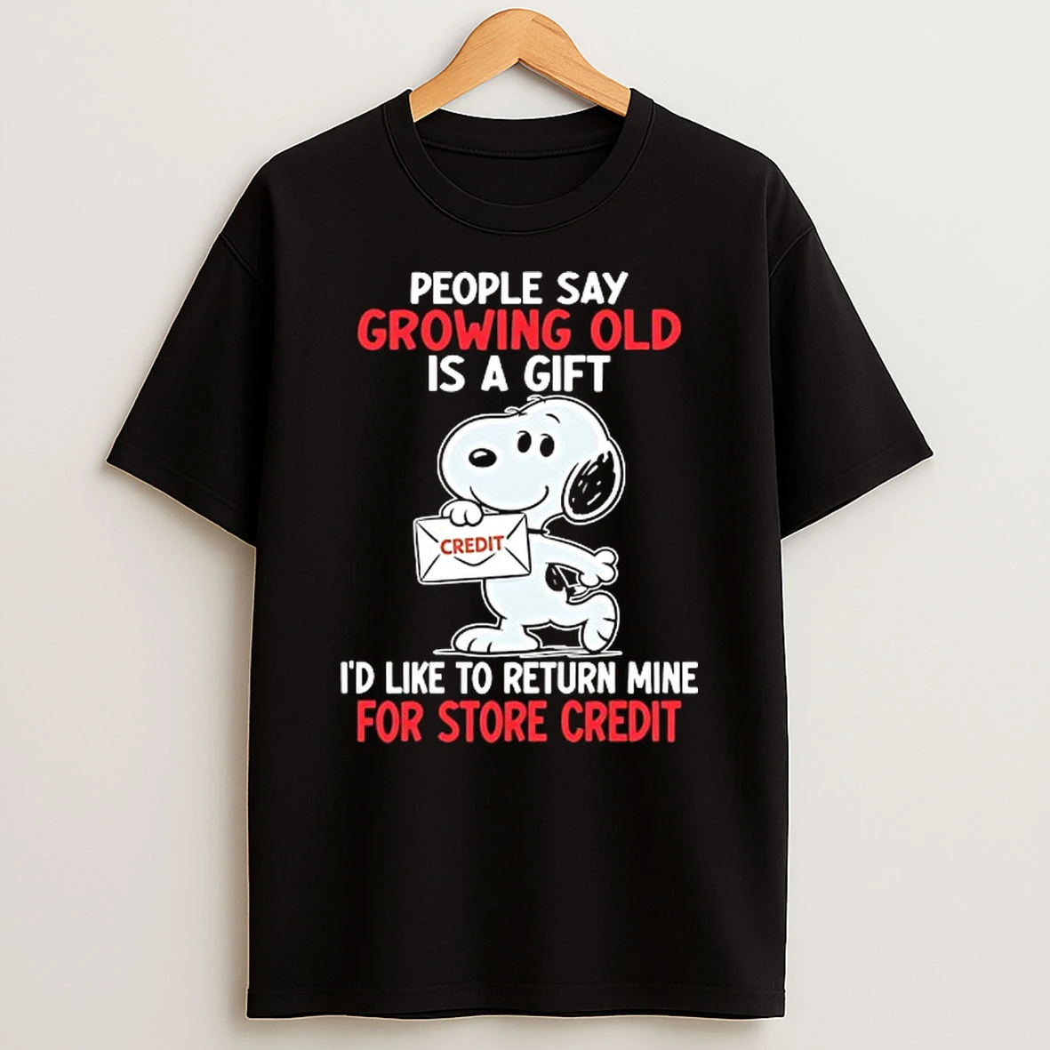 Snoopy People Say Growing Old Is A Gift Credit Id Like To Return Mine For Store Credit T Shirt