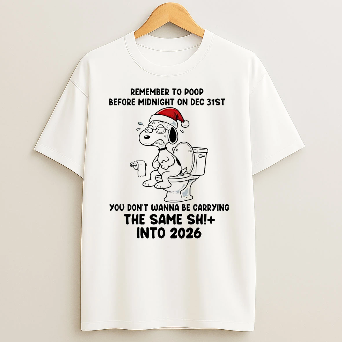 Snoopy Remember To Poop Before Midnight On Dec 31st You Dont Wanna Be Carrying The Same Shit Into 2026 T Shirt