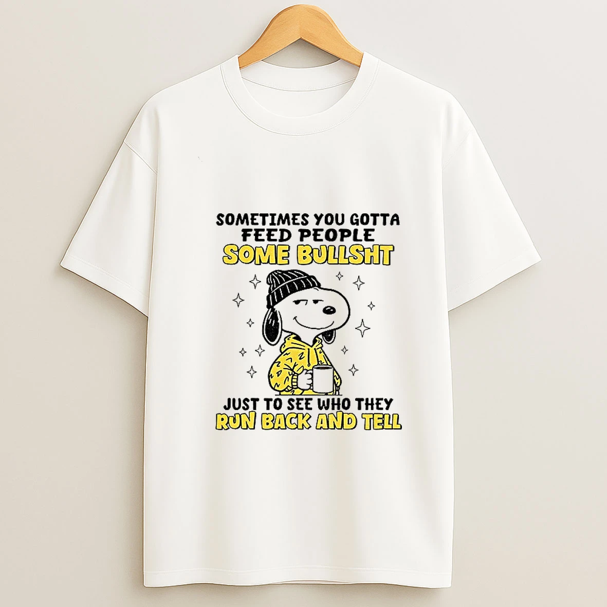 Snoopy Sometimes You Gotta Feed People Some Bullsht Just To See Who They Run Back And Tell T Shirt