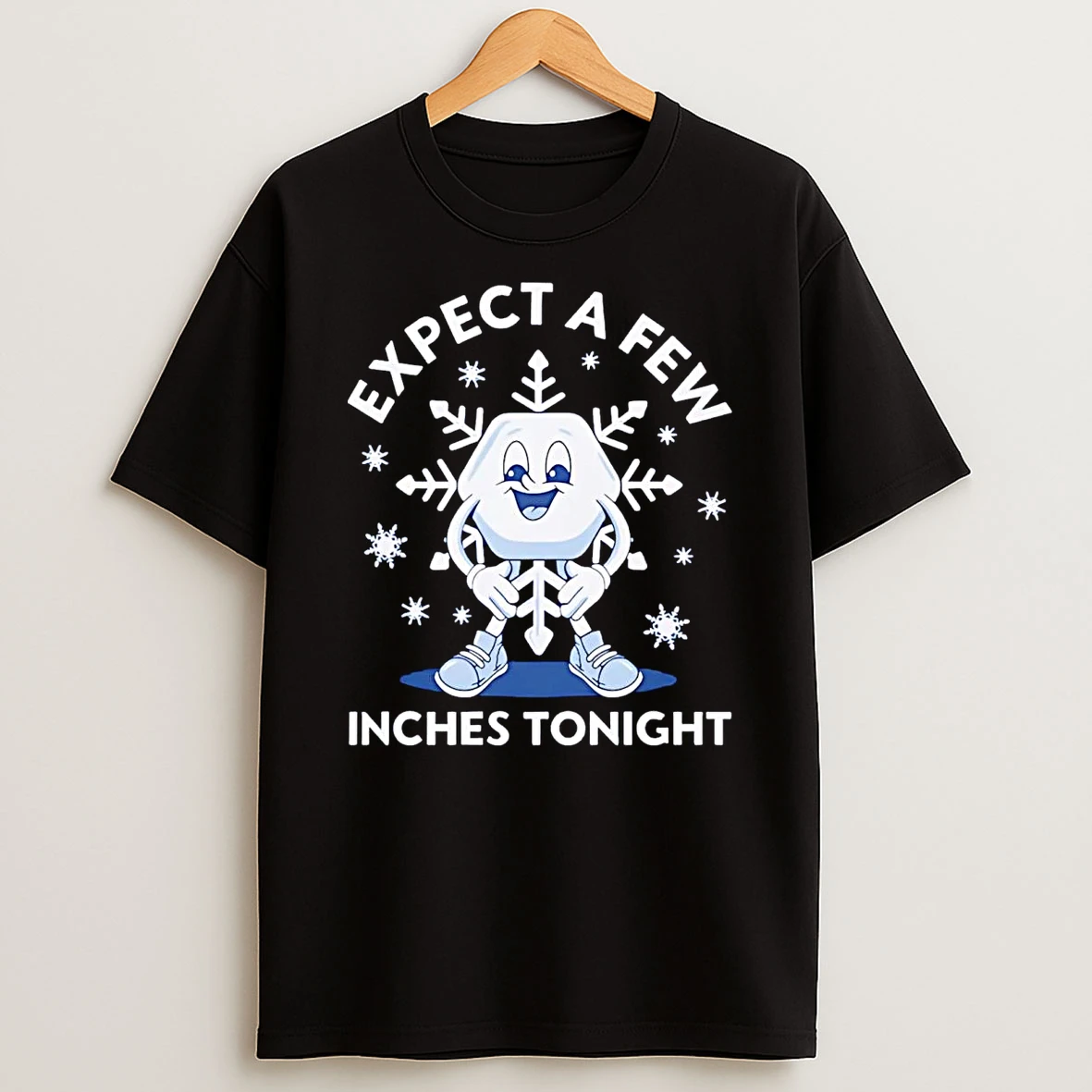 Snowflakes Expect A Few Inches Tonight T Shirt