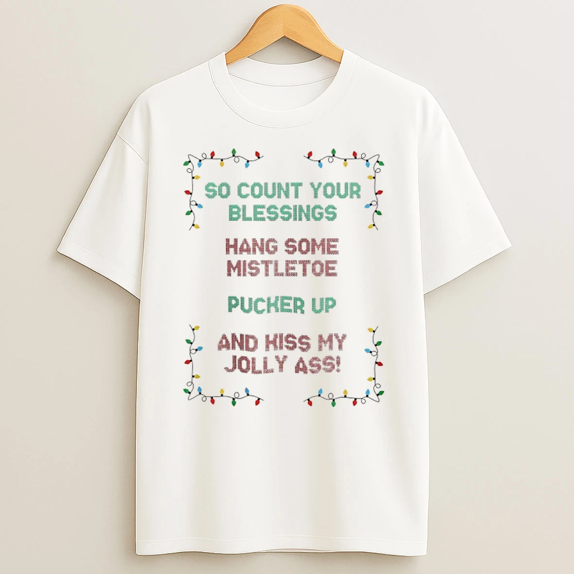 So Count Your Blessings Hang Some Mistletoe Pucker Up Kiss My Jolly Ass Ugly Christmas T Shirt
