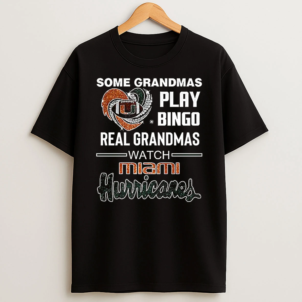 Some Grandmas Play Bingo Real Grandmas Watch Miami Hurricanes T Shirt
