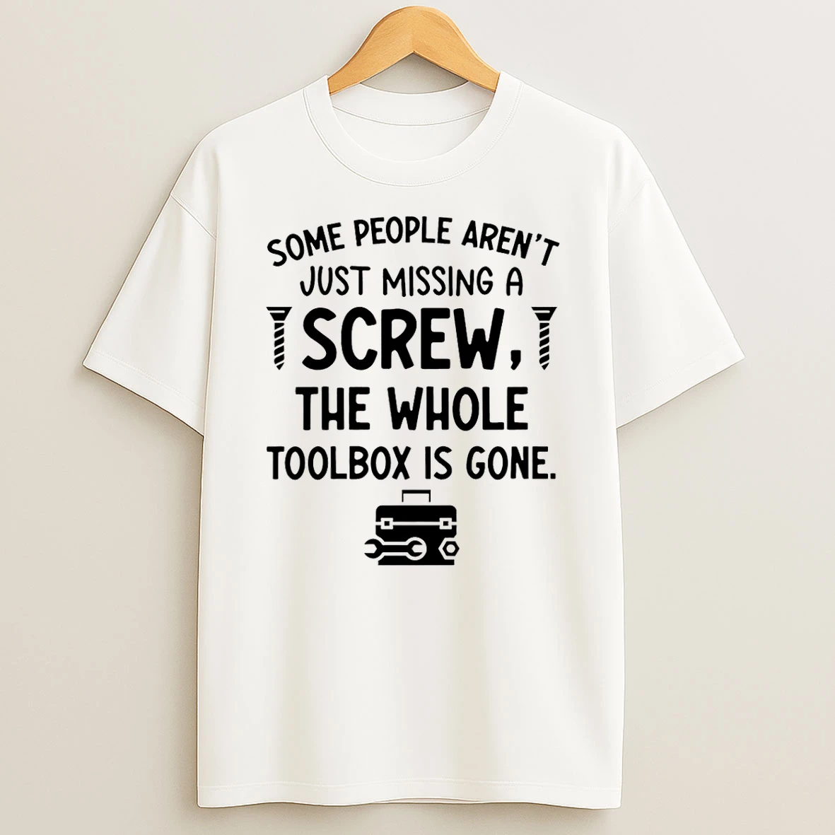 Some People Arent Just Missing A Screw The Whole Toolbox Is Gone T Shirt