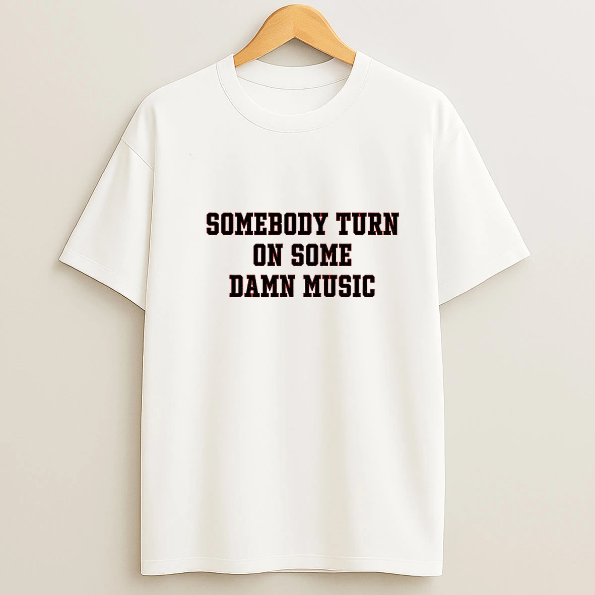 Somebody Turn On Some Damn Music T Shirt