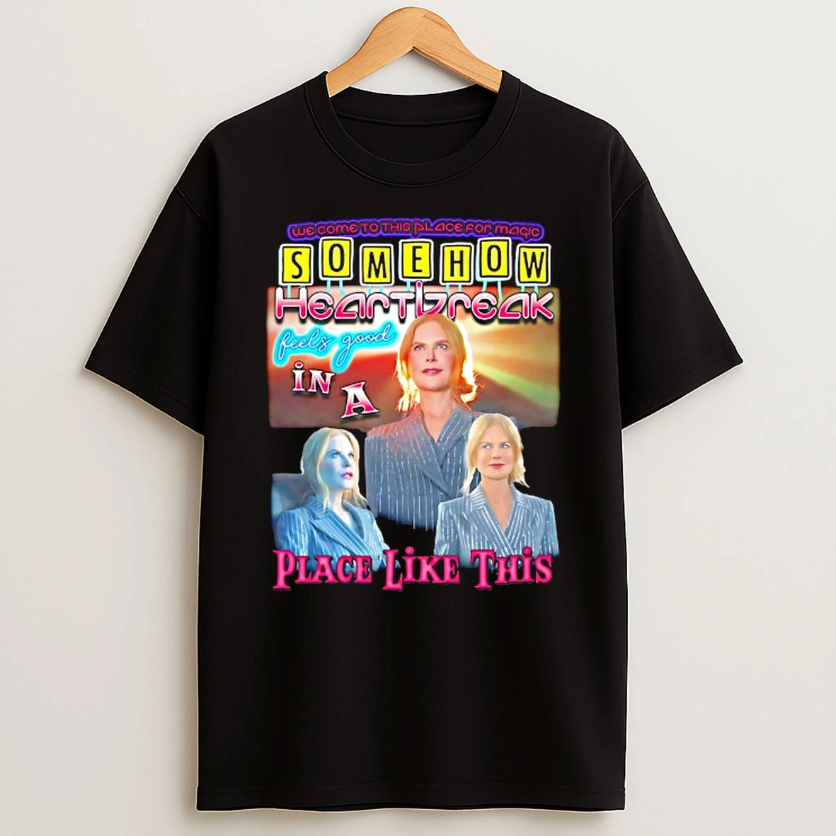 Somehow Heartbreak Feels Good In A Place Like This T Shirt